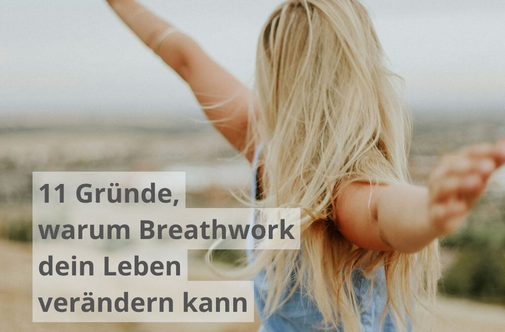 11 Gründe, warum Breathwork dein Leben verändern kann