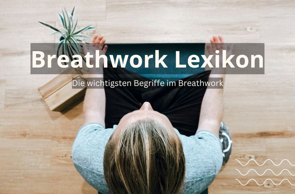 Das Breathwork Lexikon für die wichtigsten Begriffe rund um Breathwork