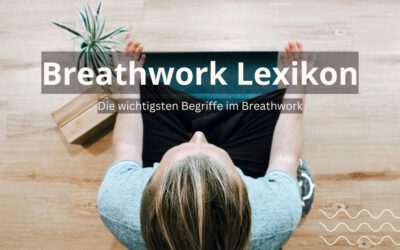 Das Breathwork Lexikon für die wichtigsten Begriffe rund um Breathwork