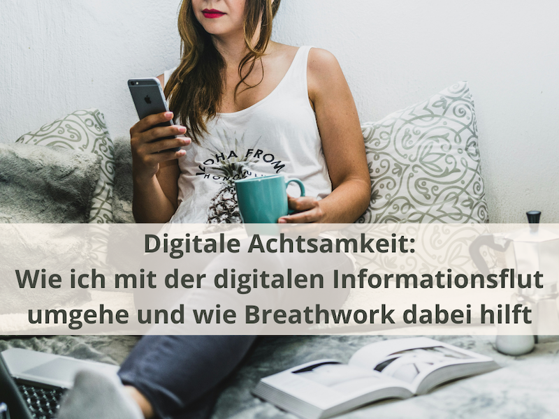 Digitale Achtsamkeit: Wie ich mit der Informationsflut umgehe und wie Breathwork dabei hilft